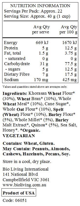 Khorasan Wheat Flour* (30%), Wheat Bran* (10%), Whole Wheat Meal* (10%), Cane Sugar*, Whole Oat Flour* (10%), Spelt (Wheat) Flour* (10%), Barley Flour* (5%), Whole Millet* (5%), Barley Malt Extract*, Quinoa* (5%), Sea Salt, Honey*. 
*Organic.
<br>
Contains: Wheat, Gluten.  
May Contain: Peanuts, Almonds, Cashews, Hazelnuts, Pecans, Soy.