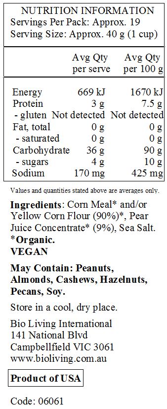 Corn Meal* and/or Yellow Corn Flour (90%)*, Pear Juice Concentrate* (9%), Sea Salt. 
*Organic.
VEGAN
<br>
May Contain: Peanuts, Almonds, Cashews, Hazelnuts, Pecans, Soy.
