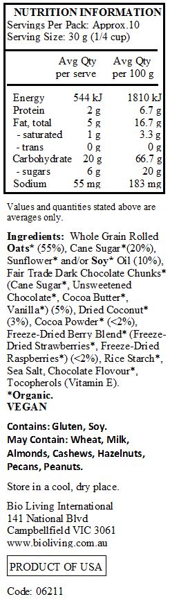 Whole Grain Rolled Oats* (55%), Cane Sugar*(20%), Sunflower* and/or Soy* Oil (10%), Fair Trade Dark Chocolate Chunks* (Cane Sugar*, Unsweetened Chocolate*, Cocoa Butter*, Vanilla*) (5%), Dried Coconut* (3%), Cocoa Powder* (<2%), Freeze-Dried Berry Blend* (Freeze-Dried Strawberries*, Freeze-Dried Raspberries*) (<2%), Rice Starch*, Sea Salt, Chocolate Flovour*, Tocopherols (Vitamin E). *Organic. 
<br>
Contains: Gluten, Soy.
May Contain: Wheat, Milk, Almonds, Cashews, Hazelnuts, Pecans, Peanuts.