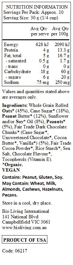 Whole Grain Rolled Oats* (45%), Cane Sugar* (18%), Peanut Butter* (12%), Sunflower and/or Soy* Oil (8%), Peanuts* (5%), Fair Trade Dark Chocolate Chunks* (Cane Sugar*, Unsweetened Chocolate*, Cocoa Butter*, Vanilla*) (5%), Fair Trade Cocoa Powder*, Rice Starch*, Sea Salt, Chocolate Flavour*, Tocopherols (Vitamin E). 
*Organic. 
<br>
Contains: Peanut, Gluten, Soy.
May Contain: Wheat, Milk, Almonds, Cashews, Hazelnuts, Pecans.  