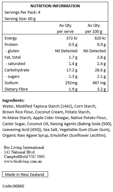 Water, Modified Tapioca Starch (1442), Corn Starch, Brown Rice Flour, Coconut Cream, Potato Starch, Hi-Maize Starch, Apple Cider Vinegar, Native Potato Flour, Caster Sugar, Coconut Oil, Raising Agents (Baking Soda (500), Leavening Acid (450)), Cultured Dextrose, Sea Salt, Vegetable Gum (Guar Gum), Organic Raw Agave Syrup, Emulsifier (Sunflower Lecithin).