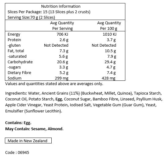 Water, Ancient Grains 11% (Buckwheat, Millet, Quinoa), Tapioca Starch, Coconut Oil, Potato Starch, Egg, Coconut Sugar, Bamboo Fibre, Linseed, Psyllium Husk, Apple Cider Vinegar, Yeast Protein, Iodised Salt, Vegetable Gum [Guar Gum], 
Yeast, Emulsifier [Sunflower Lecithin].
Contains Egg. May contain traces of Sesame & Almond.
