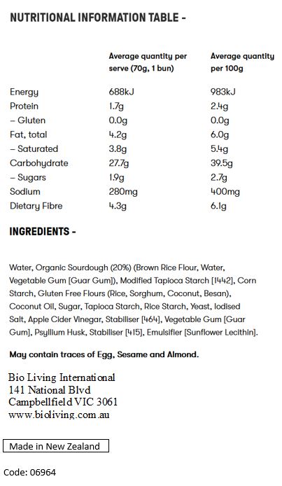 Water, Organic Sourdough (19%) (Brown Rice Flour, Water, Vegetable Gum [Guar Gum]), Gluten Free Flours and Starches (Modified Tapioca Starch [1442], Corn Starch, Sorghum, Natural Corn Flour, Coconut Flour), Coconut Oil, Sugar, Pulse Protein (Pea Protein, Faba Bean Protein), Bamboo Fibre, Yeast, Apple Cider Vinegar, Iodised Salt, Vegetable Gum [Guar Gum], Psyllium Husk, Stabiliser [464], Preservative [282].

May contain traces of Egg, Sesame and Almond.

