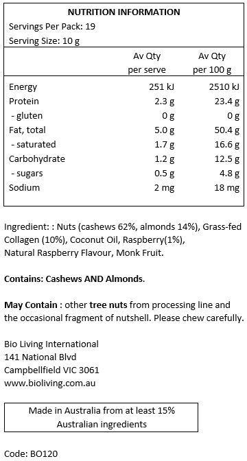 Almonds, Cashews, Hydrolysed Collagen, Coconut Oil, Raspberry Powder, Natural Raspberry flavour, Monk Fruit.