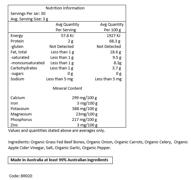 Filtered Water, Organic Grass Fed Beef Bones, Organic Carrots, Organic Celery,
Organic Onion, Organic Apple Cider Vinegar, Rock Salt, Organic Garlic, Organic Pepper.