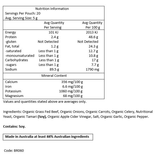 Filtered Water, Organic Grass Fed Beef Bones, Organic Carrots, Organic Celery,
Organic Onion, Organic Tamari (Soy), Nutritional Yeast, Organic Apple Cider Vinegar, Rock Salt,
Organic Garlic, Organic Pepper.
