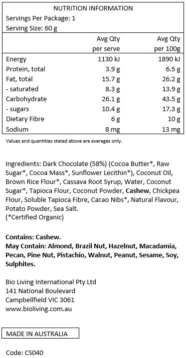 Dark Chocolate* 60% (Cocoa Mass*, Cocoa Butter*, Raw Sugar*, Sunflower Lecithin*), coconut sugar*, brown rice flour*, polenta flour*, chickpea flour*, coconut oil, cocoa powder, cashew*, almond, water, tapioca flour, chicory root*, coconut flour*, cassava root syrup, coconut milk powder*, seaweed extract*, natural flavour, sea salt. *Organic