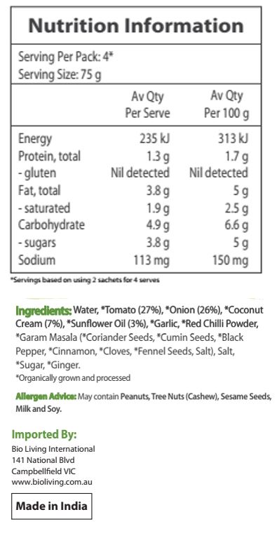 Water, Tomato* (27%), Onion* (26%), Coconut Cream* (7%), Sunflower Oil* (3%), Garlic*, Red Chili Powder*, Garam Masala* (Coriander Seeds*, Cumin Seeds*, Black Pepper*, Cinnamon*, Cloves*, Fennel Seeds*, Salt), Salt, Sugar*, Ginger*. *Organic