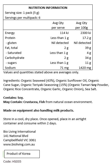 Organic Seaweed (43%) Organic Sunflower Oil, Organic Cane Sugar, Organic Teriyaki Seasoning (15%) (Organic Tamari Soy Powder, Organic Rice Concentrate, Organic Garlic, Organic Onion), Sea Salt. 
<br>
Contains Soy.
May Contain: Fish, Crustacea from natural ocean environment.