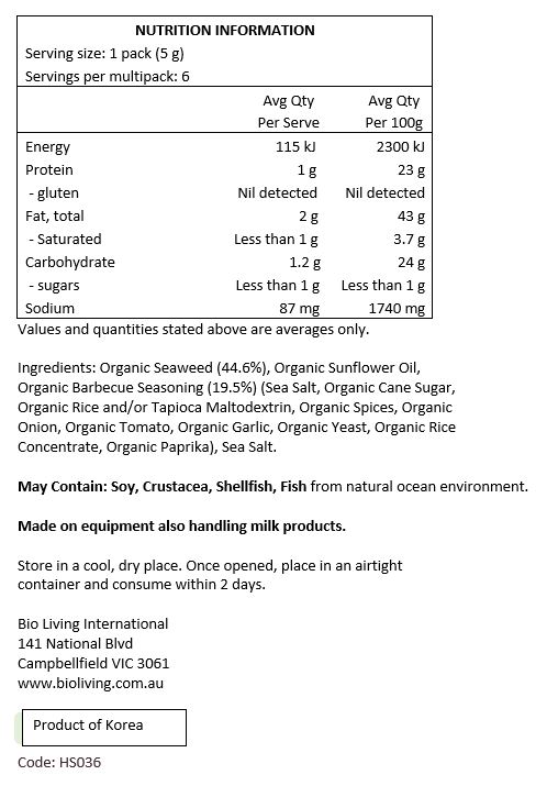 Organic Seaweed (44.6%), Organic Sunflower Oil,
Organic Barbeque Seasoning (19.5%) (Sea Salt, Organic Cane Sugar, Organic Rice and/or
Tapioca Maltodextrin, Organic Spices, Organic Onion, Organic Tomato, Organic Garlic, Organic Yeast, Organic Rice Concentrate, Organic Paprika), Sea Salt.