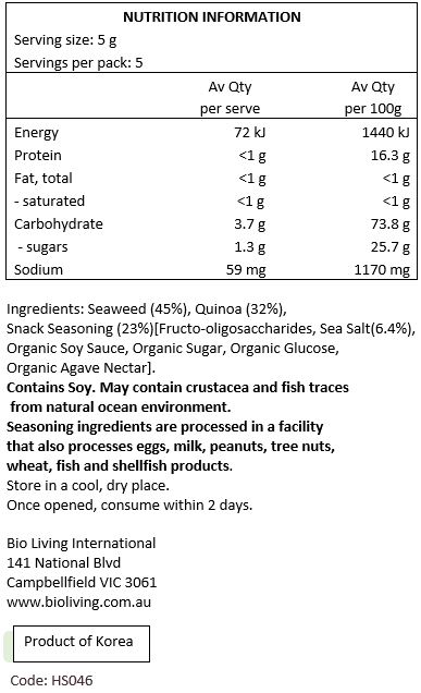 Seaweed (45%), Quinoa (32%), Snack Seasoning (23%) [Fructo-oligosaccharides, Sea Salt (6.4%), Organic Soy Sauce, Organic Sugar, Organic Glucose, Organic Agave Nectar]

May contain crustacea and fish traces from natural ocean environment Seasoning ingredients are processed in a facility that also processes eggs,
milk, peanuts, tree nuts, wheat, fish and shellfish products