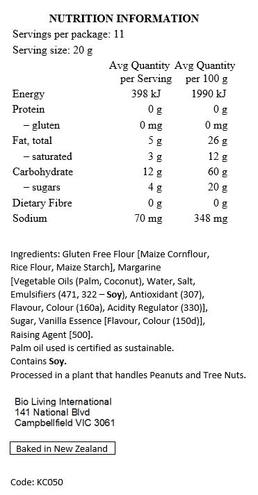 Gluten Free Flour [Maize Cornflour, Rice Flour, Maize Starch], Margarine [Palm Oil*, Coconut Oil, Water, Salt, Emulsifiers (471, Soy Lecithin), Antioxidant (307), Flavour, Colour (160a), Citric Acid], Sugar, Vanilla Essence, Baking Soda.

Contains Soy. Processed in a plant that handles Peanuts and Tree Nuts. *Palm oil used is certified as sustainable.