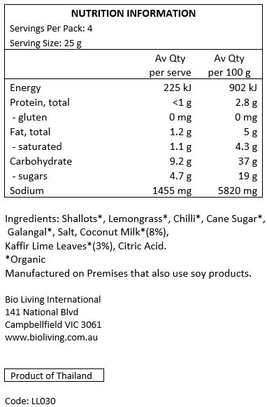 Shallots*, Lemongrass*, Chilli*, Cane Sugar*, Galangal*, Salt, Coconut Milk* (8%), Kaffir lime Leaves* (3%), Citric Acid. *Organic
Manufactured on premises that also use soy products.
