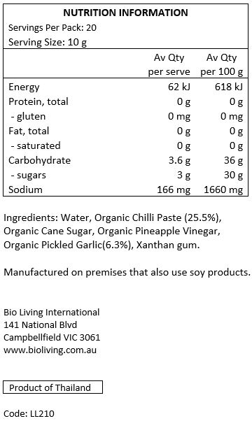 Water, Organic Chilli Paste (25.5%), Organic Cane Sugar, Organic Pineapple Vinegar, Organic Pickled Garlic (6.3%), Xanthan Gum.
Manufactured on premises that also use soy products.