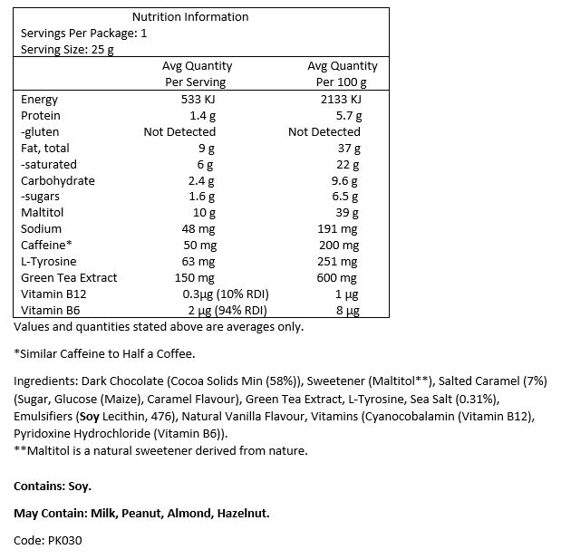 Dark Chocolate (Cocoa Solids Min 58%), Sweetener (Maltitol*), Salted Caramel (7%) (Sugar, Glucose (Maize), Caramel Flavour), Green Tea Extract, L-Tyrosine, Sea Salt (0.31%), Emulsifiers (Soy Lecithin, 476), Natural Vanilla Flavour, Vitamins (Cyanocobalamin (Vitamin B12), Pyridoxine Hydrochloride (Vitamin B6)).