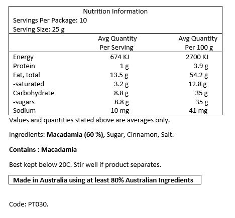 Macadamia (65%), Sugar, Cinammon, Salt.

CONTAINS: Macadamia. 
MAY CONTAIN: Hazelnut, Pistachio, Almond, Sesame. 