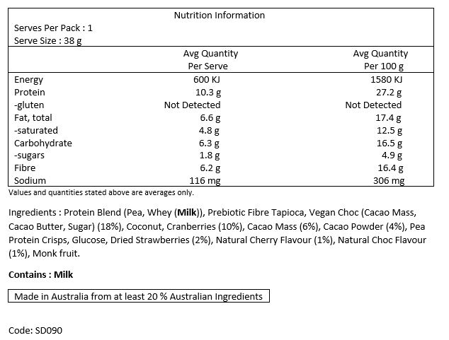 Protein Blend (Pea, Whey), Prebiotic Fibre Tapioca, Vegan Choc 18% (Cacao Mass, Cacao Butter, Sugar), Coconut, Cranberries 10%, Cacao Mass 6%, Cacao Powder 4%, Pea Protein Crisps,Glucose, Natural Cherry Flavour, Natural Choc Flavour 1%, Monk Fruit.

CONTAINS: Milk.
May contain: Peanuts, Tree Nuts, Sesame