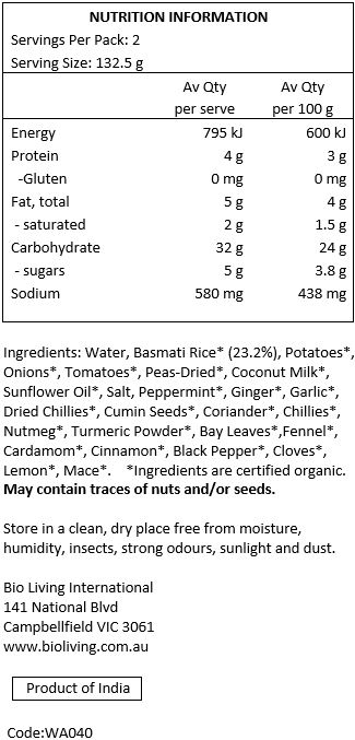 Basmati Rice* (23%), Potato*, Onion*, Tomato*, Peas*, Coconut Milk*, Sunflower Oil*, Salt*, Mint*, Ginger*, Garlic*, Chilli Powder*, Cumin Seeds*, Coriander*, Chillies*, Nutmeg*, Turmeric*, Bay Leaves*, Fennel Seeds*, Cardamom*, Cinnamon*, Black Pepper*, Cloves*, Lemon*, Mace*.
*Organic. May contain traces of nuts and/or seeds.