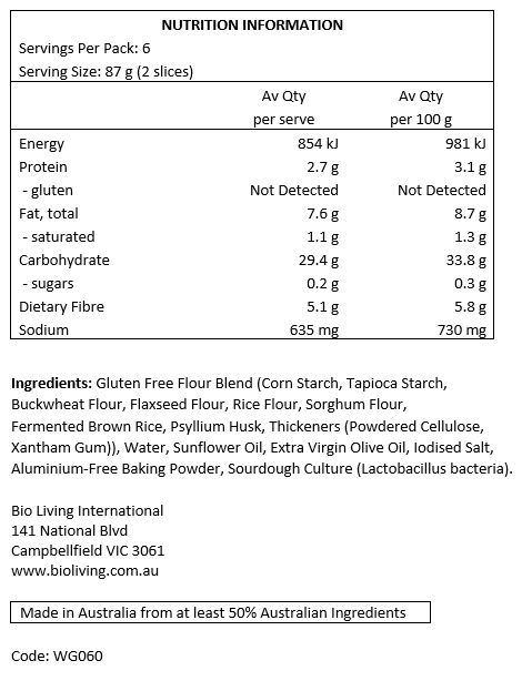 Gluten Free Flour Blend (Corn Starch, Tapioca Starch, Buckwheat Flour, Flaxseed Flour, Rice Flour, Sorghum Flour, Fermented Brown Rice, Psyllium Husk, Powdered Cellulose, Xanthan Gum), Water, Sunflower Oil, Extra Virgin Olive Oil, Iodised Sea Salt, Baking Powder, Sourdough Culture (Lactobacillus bacteria). 